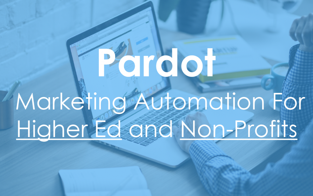 Pardot: Marketing Automation for Higher Education Organizations and Non-Profits.