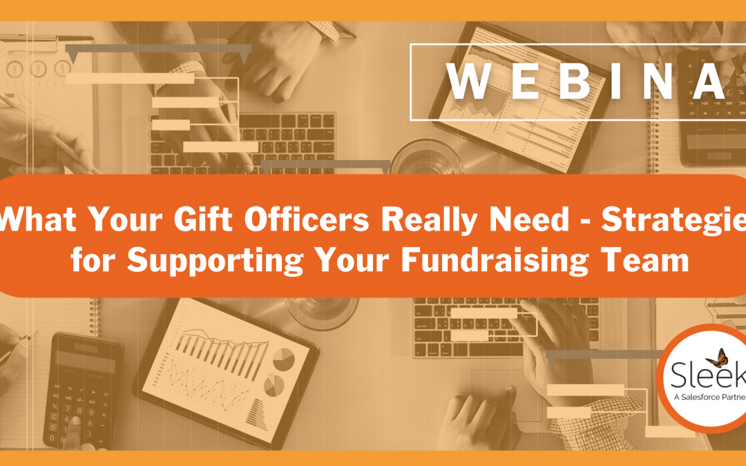 Webinar: What Your Gift Officers Really Need – Strategies for Supporting Your Fundraising Team